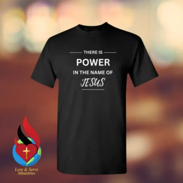 There Is Power In The Name of Jesus Shirt