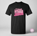 I Just Loves Me Some Jesus Shirt