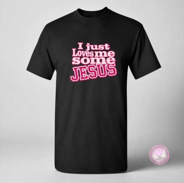 I Just Loves Me Some Jesus Shirt